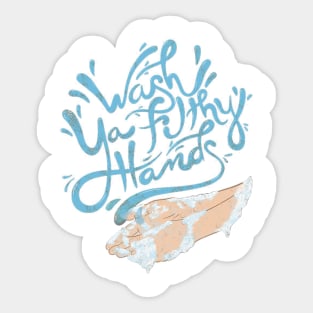 Wash Ya Filthy Hands Sticker